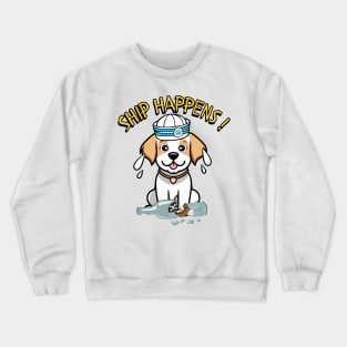 Ship Happens - Funny happy dog Crewneck Sweatshirt